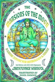 Mansions of the Moon: A Lunar Zodiac for Astrology and Magic 2nd Edition with 2019-2033 Mansion Ephemeris, Paperback/Christopher Warnock