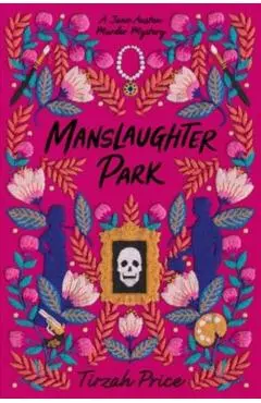 Manslaughter Park - Tirzah Price