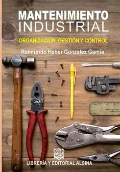 Mantenimiento Industrial: Organizacion, Control Y Gestion, Paperback/Raimundo Heber Gonzalez Garcia