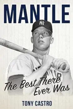 Mantle: The Best There Ever Was, Paperback/Tony Castro