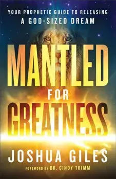 Mantled for Greatness - Your Prophetic Guide to Releasing a God-Sized Dream, Paperback/Cindy Trimm