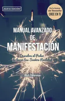Manual Avanzado De Manifestacion: Descubre el Poder de hacer tus Sueos Realidad, Paperback/Rut Nieves