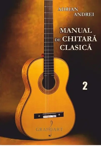 Manual de chitara clasica. Volumul II | Adrian Andrei
