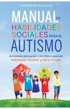 Manual de Habilidades Sociales para el Autismo: Actividades para ayudar a los niños a aprender habilidades sociales y hacer amigos - Robert Jason Grant