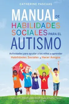 Manual de Habilidades Sociales para el Autismo: Actividades para ayudar a los niños a aprender habilidades sociales y hacer amigos/Robert Jason Grant