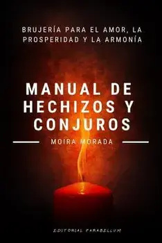 Manual de Hechizos Y Conjuros: Brujería Para El Amor, La Prosperidad Y La Armonía, Paperback/Moira Morada