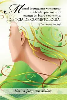 Manual de Preguntas y Respuestas Justificadas Para Tomar El Examen del Board y Obtener La Licencia de Cosmetologa.: (terico - Clnico), Paperback/Karina Jacquelin Malave