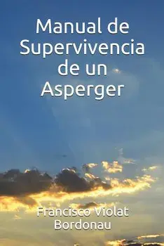 Manual de Supervivencia de Un Asperger, Paperback/Francisco a. Violat Bordonau