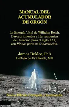 Manual del Acumulador de Orgon: La Energia Vital de Wilhelm Reich, Descubrimientos y Herramientas de Curacion Para El Siglo XXI Con Planos Para Su Con, Paperback/James DeMeo