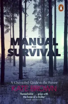 Manual for Survival. A Chernobyl Guide to the Future, Paperback/Kate Brown