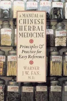 Manual of Chinese Herbal Medicine: Principles and Practice for Easy Reference, Paperback/Warner J. W. Fan