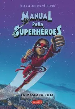 Manual Para Superhéroes. La Máscara Roja: (Superheroes Guide: The Red Mask - Spanish Edition), Paperback/Elias Våhlund