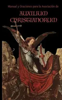 Manual y Oraciones para la Asociacion de Auxilium Christianorum, Paperback/Chad a. Ripperger