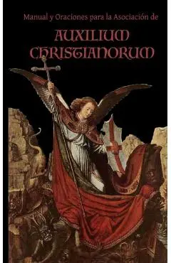 Manual y Oraciones para la Asociacion de Auxilium Christianorum - Chad A. Ripperger