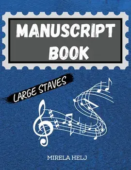 Manuscript Book Large Staves: Great Music Writing Notebook Wide Staff, Blank Sheet Music Notebook!, Paperback/Mirela Helj