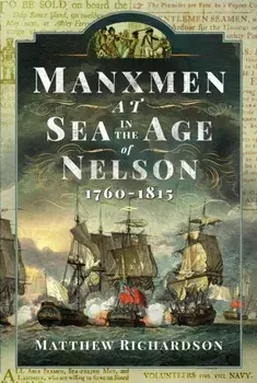 Manxmen at Sea in the Age of Nelson, 1760-1815, Hardback/Matthew Richardson