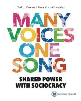 Many Voices One Song: Shared Power with Sociocracy, Paperback/Ted J. Rau