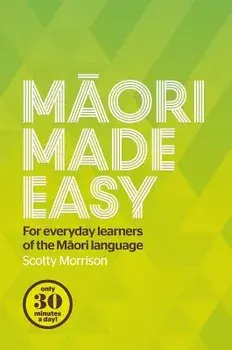 Maori Made Easy: For Everyday Learners of the Maori Language, Paperback/Scotty Morrison