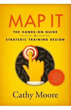 Map It: The hands-on guide to strategic training design - Cathy Moore