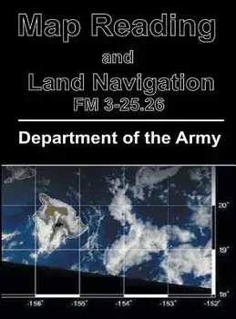 Map Reading and Land Navigation: FM 3-25.26, Hardcover/Department of the Army