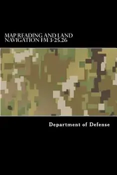Map Reading and Land Navigation FM 3-25.26, Paperback/Department of Defense