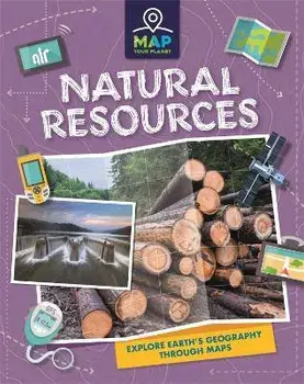 Map Your Planet: Natural Resources, Paperback/Annabel Savery