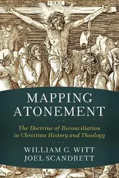 Mapping Atonement - The Doctrine of Reconciliation in Christian History and Theology, Paperback/Joel Scandrett