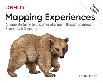 Mapping Experiences: A Complete Guide to Customer Alignment Through Journeys, Blueprints, and Diagrams, Paperback/James Kalbach