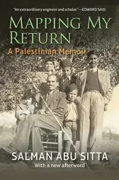Mapping My Return. A Palestinian Memoir, With a New Afterword, Paperback/Salman Abu Sitta