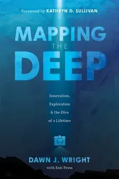 Mapping the Deep. Innovation, Exploration, and the Dive of a Lifetime, New ed, Paperback/Dawn J. Wright