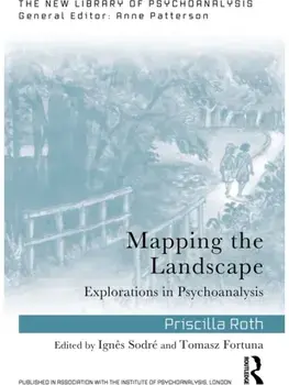 Mapping the Landscape. Explorations in Psychoanalysis, Paperback/Priscilla Roth
