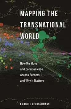 Mapping the Transnational World. How We Move and Communicate across Borders, and Why It Matters, Paperback/Emanuel Deutschmann