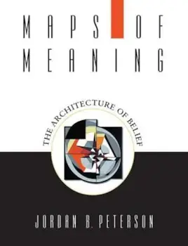 Maps of Meaning: The Architecture of Belief, Paperback/Jordan B. Peterson
