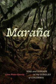 Marana. War and Disease in the Jungles of Colombia, Paperback/Lina Pinto-Garcia