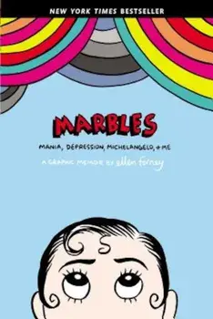 Marbles: Mania, Depression, Michelangelo, and Me: A Graphic Memoir, Paperback/Ellen Forney