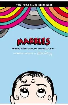 Marbles: Mania, Depression, Michelangelo, and Me: A Graphic Memoir - Ellen Forney