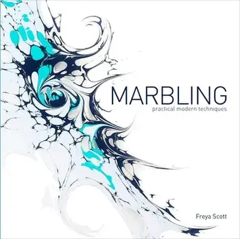 Marbling: Practical Modern Techniques, Hardcover/Freya Scott