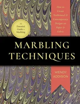 Marbling Techniques: How to Create Traditional and Contemporary Designs on Paper and Fabric, Paperback/Wendy Addison Medeiros