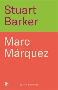 Marc Marquez: Everything or Nothing. The Definitive Biography of MotoGP's Superstar, Hardback/Stuart Barker
