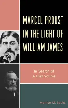 Marcel Proust in the Light of William James. In Search of a Lost Source, Paperback/Marilyn M. Sachs