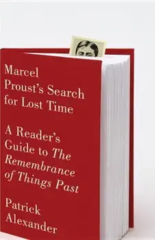 Marcel Proust's Search for Lost Time: A Reader's Guide to Remembrance of Things Past, Paperback/Patrick Alexander