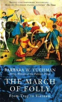 March Of Folly. From Troy to Vietnam, Paperback/Barbara W. Tuchman