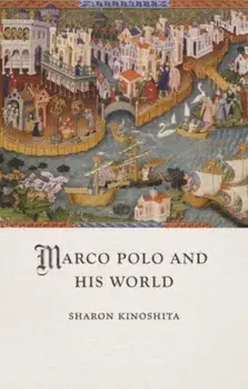Marco Polo and His World, Hardback/Sharon Kinoshita