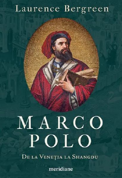 Marco Polo. De la Venetia la Shangdu
