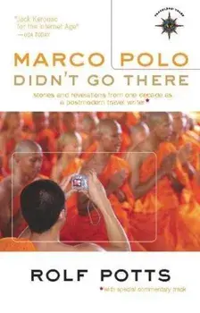 Marco Polo Didn't Go There: Stories and Revelations from One Decade as a Postmodern Travel Writer, Paperback/Rolf Potts