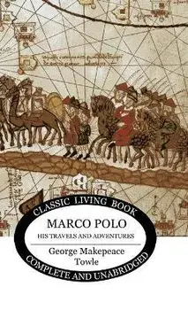 Marco Polo: his travels and adventures, Hardcover/George Makepeace Towle