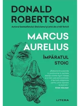 Marcus Aurelius. Imparatul stoic/Donald Robertson