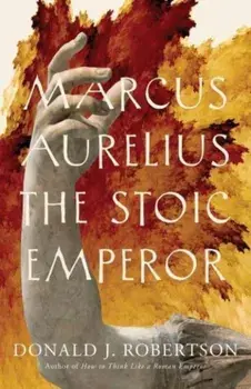 Marcus Aurelius. The Stoic Emperor, Paperback/Donald J. Robertson