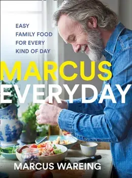 Marcus Everyday. Easy Family Food for Every Kind of Day, Hardback/Marcus Wareing