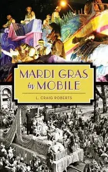 Mardi Gras in Mobile, Hardcover/L. Craig Roberts